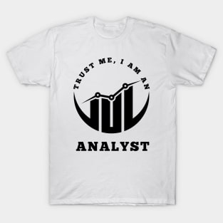 Trust Me, I am an Analyst T-Shirt